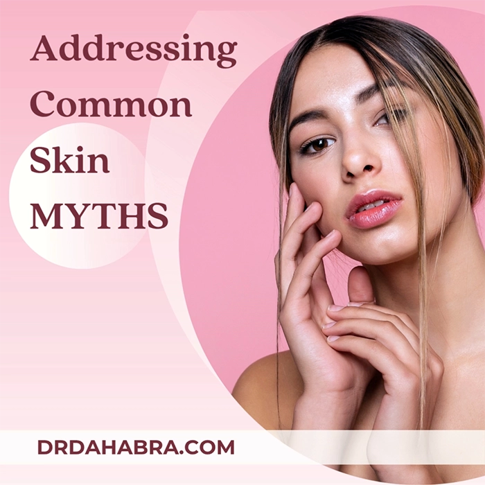 Addressing Common Skin Myths With Dr. Dahabra: Fact vs. Fiction Debunked 1 addressing common skin myths with Dr. Dahabra: fact vs. fiction debunked